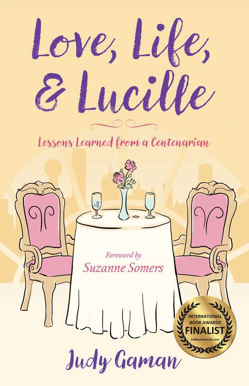 Book cover of Love, Life, and Lucille: Lessons Learned from a Centenarian