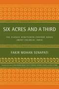 Six Acres and a Third: The Classic Nineteenth-century Novel About Colonial India