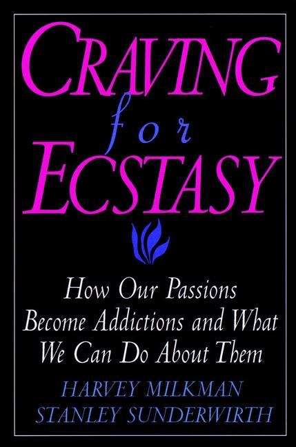 Book cover of Craving for Ecstasy: How Our Passions Become Addictions and What We Can Do About Them