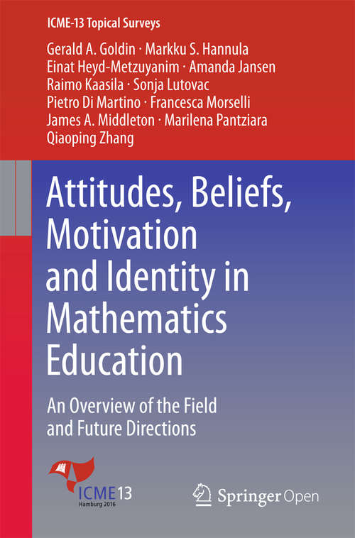 Attitudes, Beliefs, Motivation and Identity in Mathematics Education: An Overview of the Field and Future Directions (ICME-13 Topical Surveys)