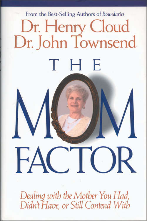 Book cover of The Mom Factor: Dealing with the Mother You Had, Didn't Have, or Still Contend With