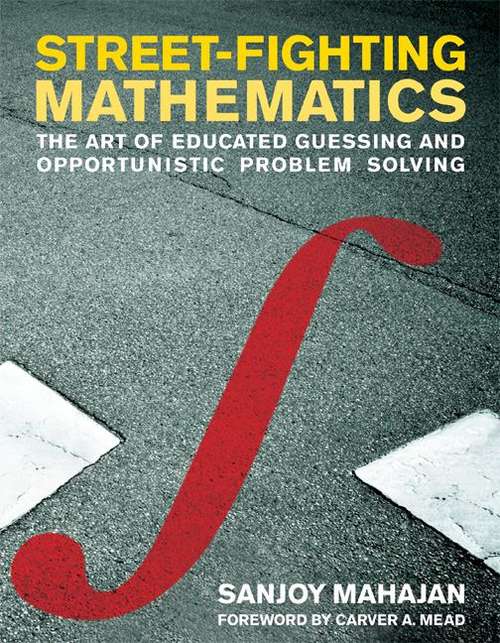 Book cover of Street-Fighting Mathematics: The Art of Educated Guessing and Opportunistic Problem Solving