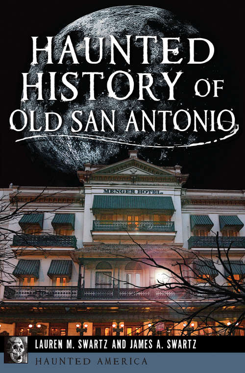 Book cover of Haunted History of Old San Antonio (Haunted America)