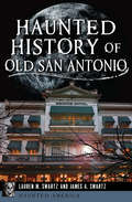 Haunted History of Old San Antonio (Haunted America)