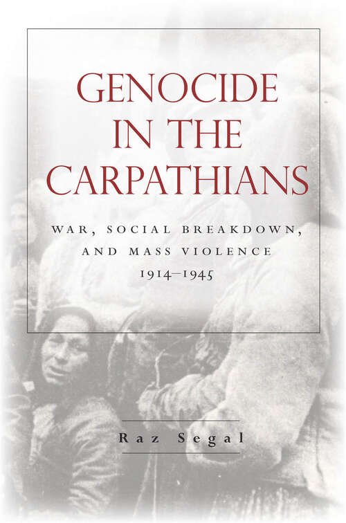 Book cover of Genocide in the Carpathians: War, Social Breakdown, and Mass Violence, 1914-1945