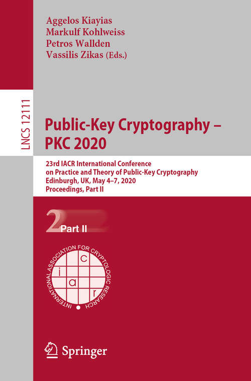Book cover of Public-Key Cryptography – PKC 2020: 23rd IACR International Conference on Practice and Theory of Public-Key Cryptography, Edinburgh, UK, May 4–7, 2020, Proceedings, Part II (1st ed. 2020) (Lecture Notes in Computer Science #12111)