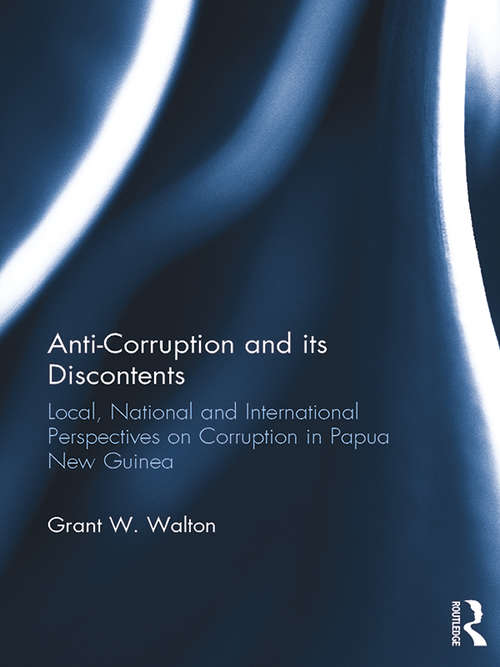 Anti-Corruption and its Discontents: Local, National and International Perspectives on Corruption in Papua New Guinea