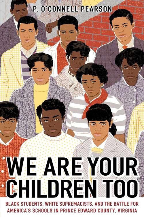 Book cover of We Are Your Children Too: Black Students, White Supremacists, and the Battle for America's Schools in Prince Edward County, Virginia