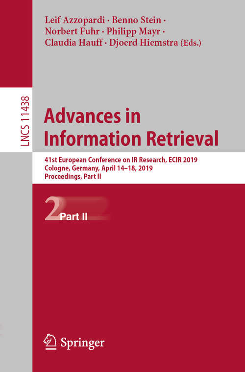 Advances in Information Retrieval: 41st European Conference on IR Research, ECIR 2019, Cologne, Germany, April 14–18, 2019, Proceedings, Part II (Lecture Notes in Computer Science #11438)