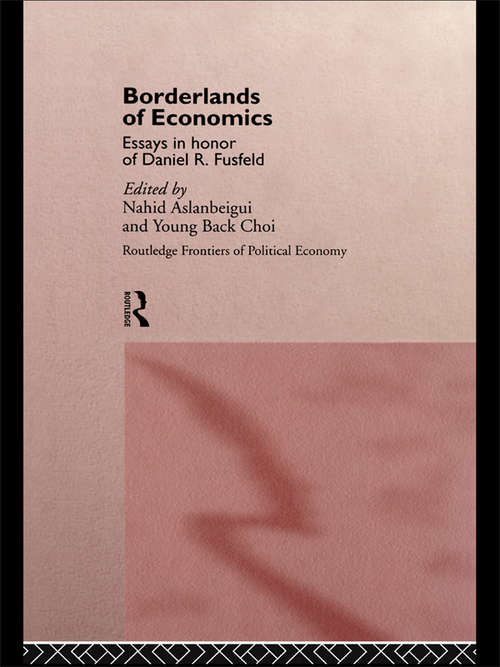 Borderlands of Economics: Essays in Honour of Daniel R. Fusfeld (Routledge Frontiers of Political Economy #Vol. 11)