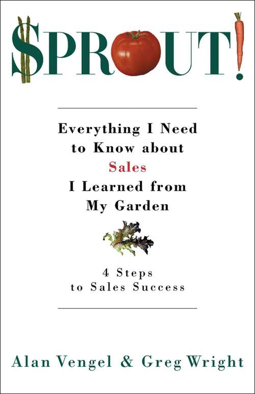 Book cover of Sprout!: Everything I Need to Know about Sales I Learned from My Garden