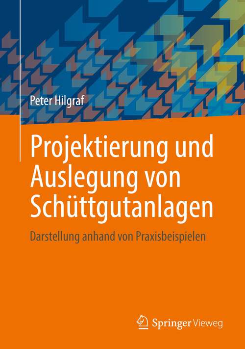 Book cover of Projektierung und Auslegung von Schüttgutanlagen: Darstellung anhand von Praxisbeispielen (1. Aufl. 2022)