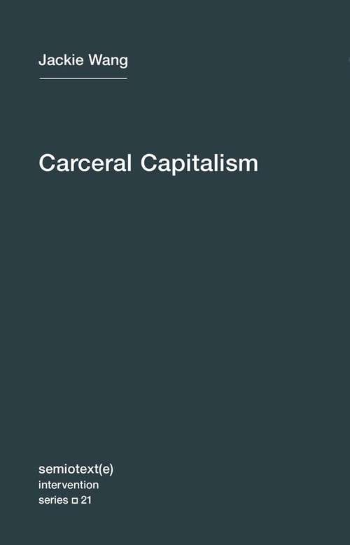 Carceral Capitalism (Semiotext(e) / Intervention #21)