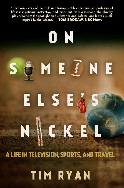 Book cover of On Someone Else's Nickel: A Life in Television, Sports, and Travel