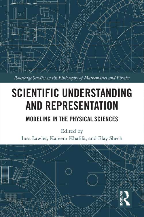 Book cover of Scientific Understanding and Representation: Modeling in the Physical Sciences (Routledge Studies in the Philosophy of Mathematics and Physics)