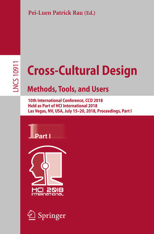 Cross-Cultural Design. Methods, Tools, and Users: 10th International Conference, CCD 2018, Held as Part of HCI International 2018, Las Vegas, NV, USA, July 15-20, 2018, Proceedings, Part I (Lecture Notes in Computer Science #10911)