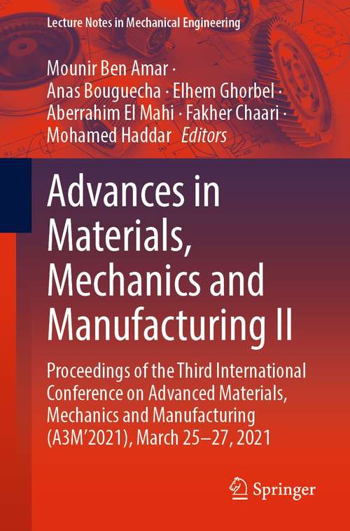Advances in Materials, Mechanics and Manufacturing II: Proceedings of the Third International Conference on Advanced Materials, Mechanics and Manufacturing (A3M’2021), March 25-27, 2021 (Lecture Notes in Mechanical Engineering)