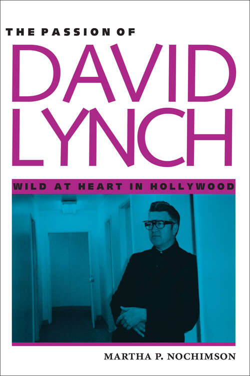 Book cover of The Passion of David Lynch: Wild at Heart in Hollywood