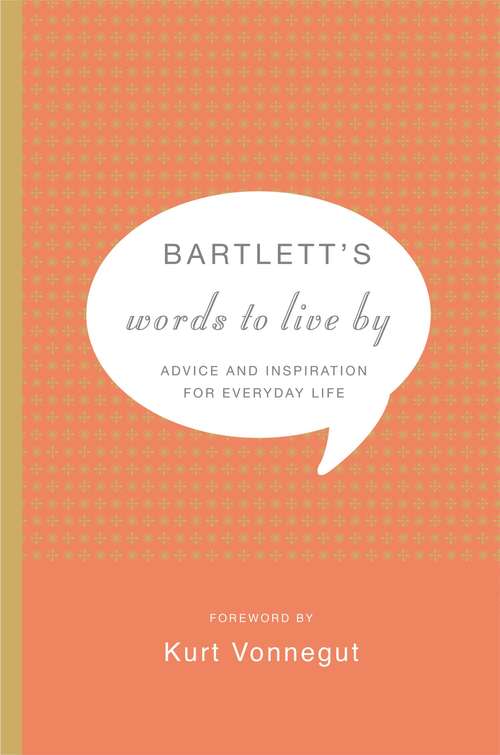 Book cover of Bartlett's Words to Live By: Advice and Inspiration for Everyday Life
