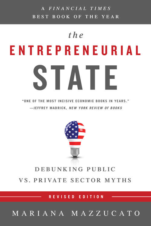 Book cover of The Entrepreneurial State: Debunking Public Vs. Private Sector Myths