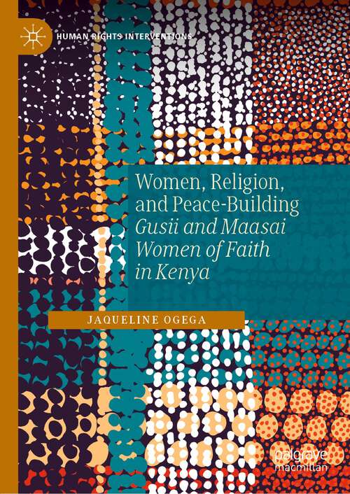 Book cover of Women, Religion, and Peace-Building: Gusii and Maasai Women of Faith in Kenya (1st ed. 2022) (Human Rights Interventions)