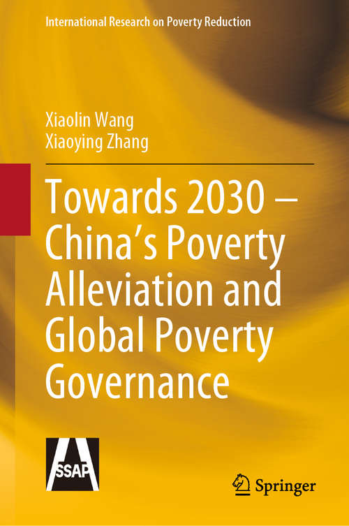 Towards 2030 – China’s Poverty Alleviation and Global Poverty Governance (International Research on Poverty Reduction)