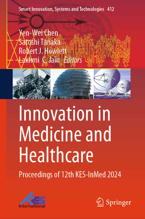 Book cover of Innovation in Medicine and Healthcare: Proceedings of 12th KES-InMed 2024 (Smart Innovation, Systems and Technologies #412)