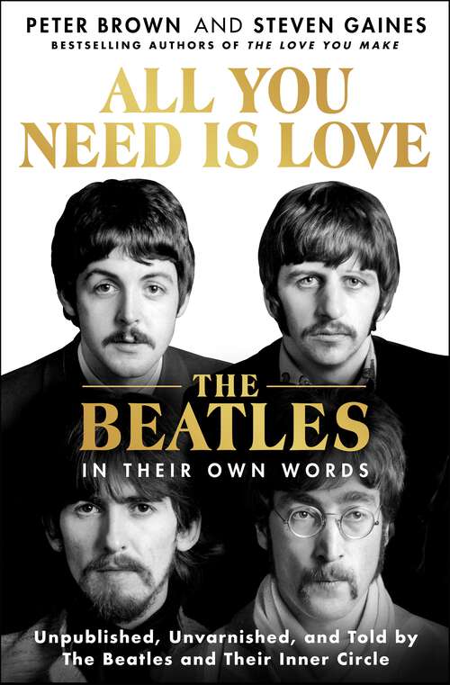 Book cover of All You Need Is Love: Unpublished, Unvarnished, and Told by The Beatles and Their Inner Circle