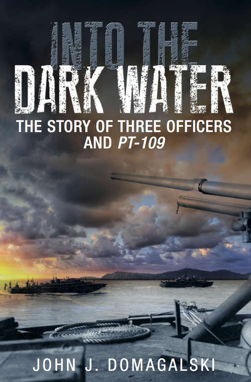 Book cover of Into the Dark Water: The Story of Three Officers and PT-109