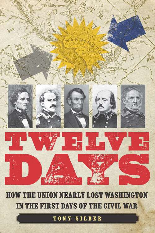 Book cover of Twelve Days: How the Union Nearly Lost Washington in the First Days of the Civil War