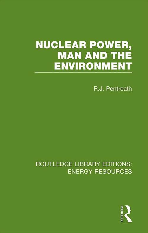 Book cover of Nuclear Power, Man and the Environment (Routledge Library Editions: Energy Resources: No. 51)