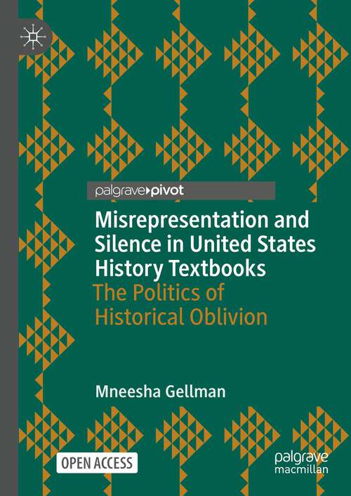 Book cover of Misrepresentation and Silence in United States History Textbooks: The Politics of Historical Oblivion (1st ed. 2024) (Palgrave Studies in Educational Media)