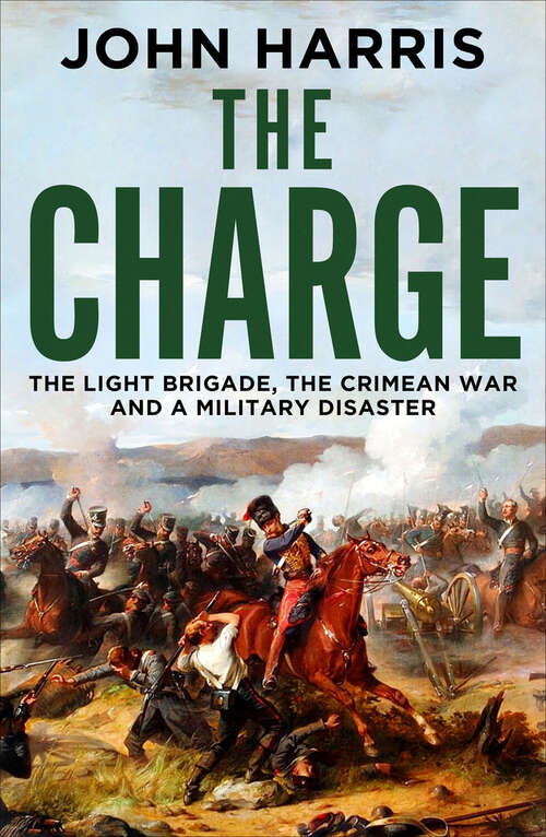 Book cover of The Charge: The Light Brigade, the Crimean War and a Military Disaster