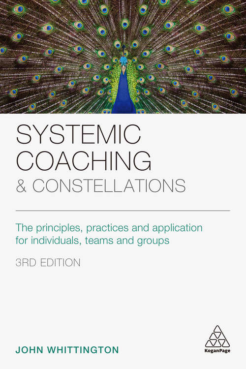 Book cover of Systemic Coaching and Constellations: The Principles, Practices and Application for Individuals, Teams and Groups (3)