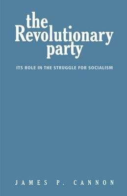 Book cover of The Revolutionary Party: Its Role in the Struggle for Socialism