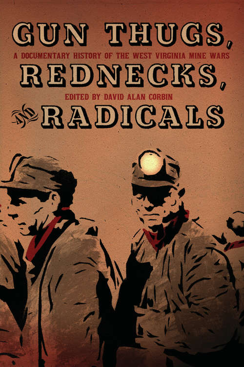 Gun Thugs, Rednecks, and Radicals: A Documentary History of the West Virginia Mine Wars