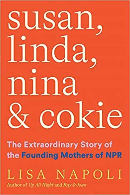Book cover of Susan, Linda, Nina, And Cokie: The Extraordinary Story Of The Founding Mothers Of NPR