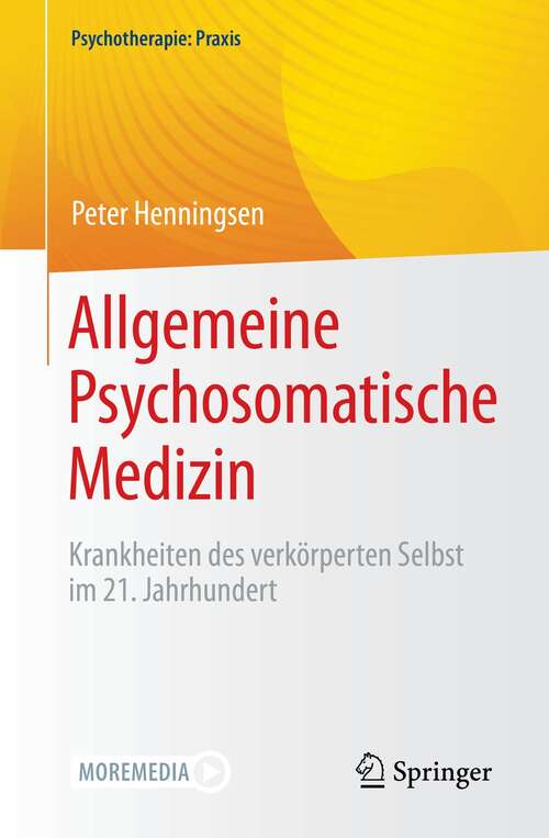 Book cover of Allgemeine Psychosomatische Medizin: Krankheiten des verkörperten Selbst im 21. Jahrhundert (1. Aufl. 2021) (Psychotherapie: Praxis)