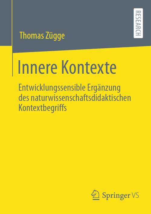 Book cover of Innere Kontexte: Entwicklungssensible Ergänzung des naturwissenschaftsdidaktischen Kontextbegriffs (1. Aufl. 2022)