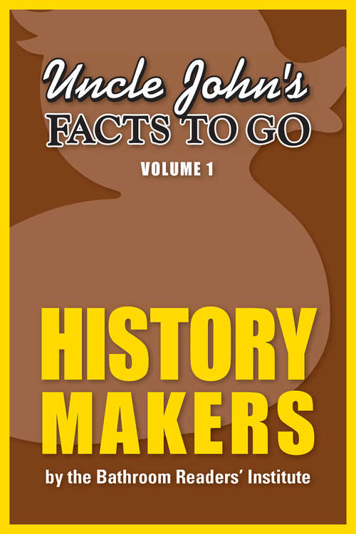 Book cover of Uncle John's Facts to Go History Makers