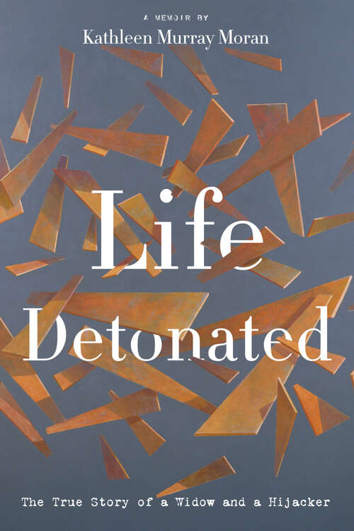 Book cover of Life Detonated: The True Story of a Widow and a Hijacker
