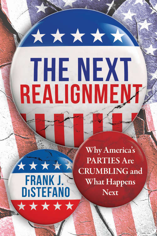 The Next Realignment: Why America's Parties Are Crumbling and What Happens Next