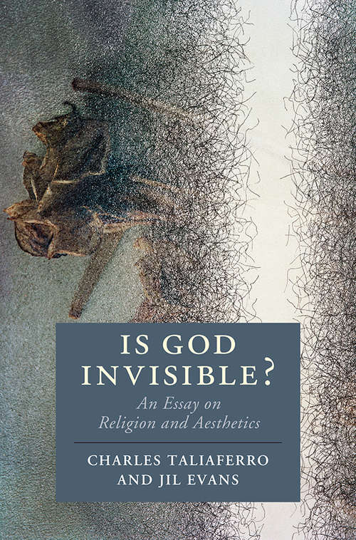 Is God Invisible?: An Essay on Religion and Aesthetics (Cambridge Studies in Religion, Philosophy, and Society)