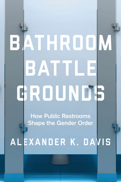 Bathroom Battlegrounds: How Public Restrooms Shape the Gender Order