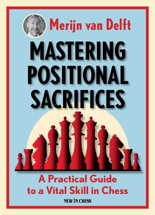 Book cover of Mastering Positional Sacrifices: A Practical Guide to a Vital Skill in Chess