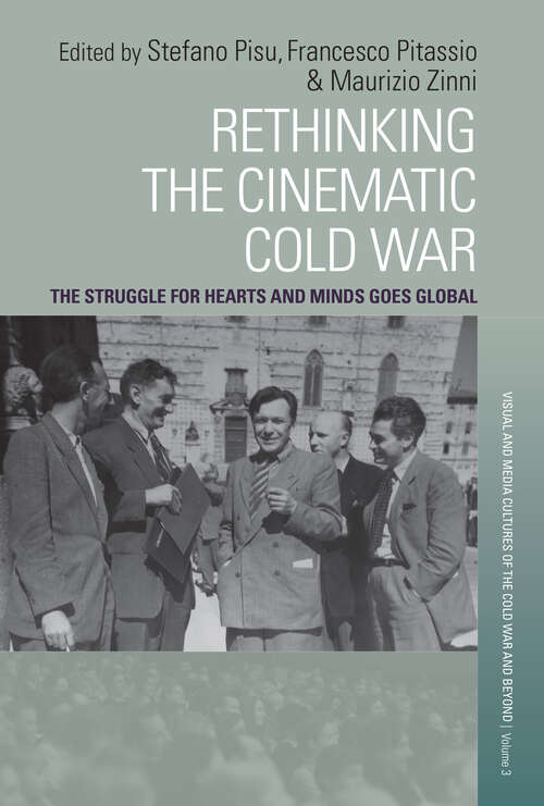 Book cover of Rethinking the Cinematic Cold War: The Struggle for Hearts and Minds Goes Global (1) (Visual and Media Cultures of the Cold War and Beyond)