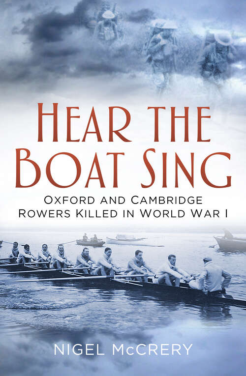 Book cover of Hear The Boat Sing: Oxford and Cambridge Rowers Killed in World War I
