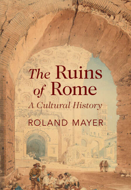 Book cover of The Ruins of Rome: A Cultural History
