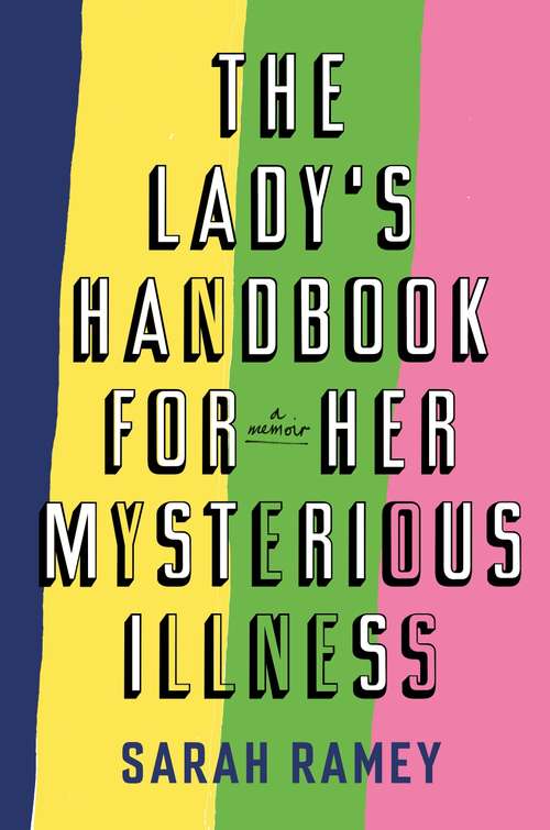 Book cover of The Lady's Handbook For Her Mysterious Illness: A Memoir