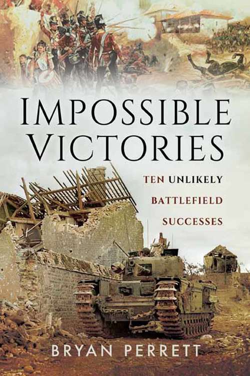 Book cover of Impossible Victories: Ten Unlikely Battlefield Successes (Cassell Military Paperbacks Ser.)